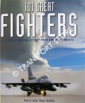 101 Great Fighters - Legendary Fighting Aircraft from WWI to the Present by JACKSON, Robert